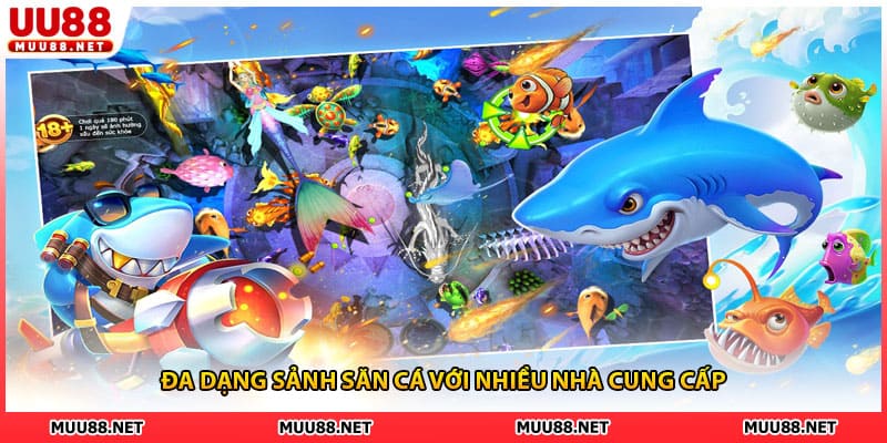 Đa dạng sảnh săn cá với nhiều nhà cung cấp