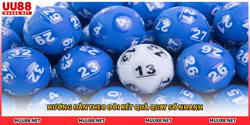 Hướng dẫn theo dõi kết quả quay số nhanh