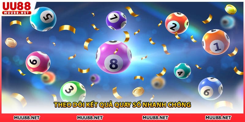 Theo dõi kết quả quay số nhanh chóng
