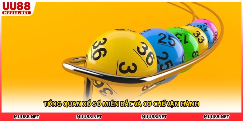 Tổng quan xổ số miền Bắc và cơ chế vận hành