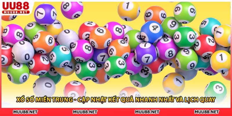 Xổ Số Miền Trung - Cập Nhật Kết Quả Nhanh Nhất Và Lịch Quay